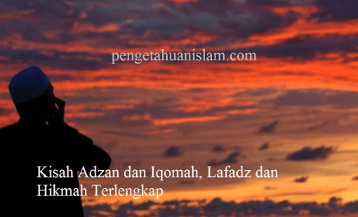 Kisah Adzan dan Iqomah, Lafadz dan Hikmah Terlengkap