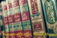 Pengertian Hadist, Sanad, Matan, Rawi, dan Macam Hadist