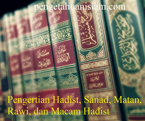 Pengertian Hadist, Sanad, Matan, Rawi, dan Macam Hadist