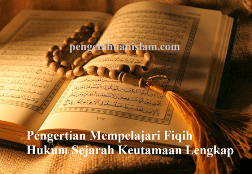 Pengertian Mempelajari Fiqih Hukum Sejarah Keutamaan Lengkap