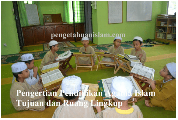 Pengertian Pendidikan Agama Islam Tujuan dan Ruang Lingkup