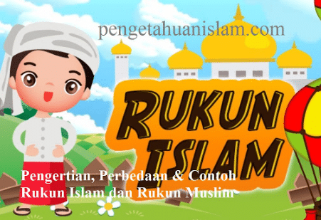 Pengertian, Penjelasan 5 Rukun Islam dan Rukun Muslim