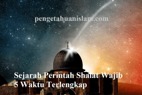 Sejarah Perintah Shalat Wajib 5 Waktu Terlengkap