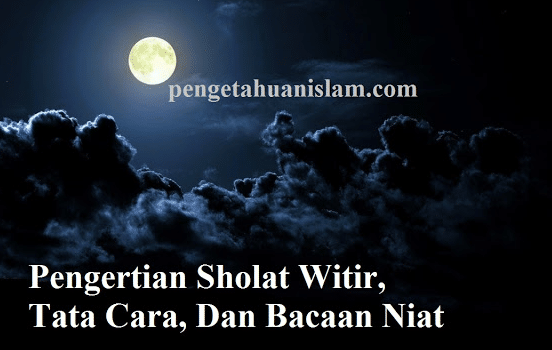 Pengertian Sholat Witir, Tata Cara, Dan Bacaan Niat