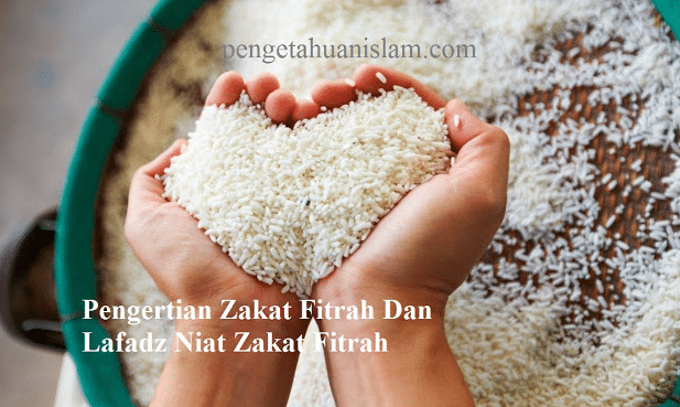 Pengertian Zakat Fitrah Dan Lafadz Niat Zakat Fitrah